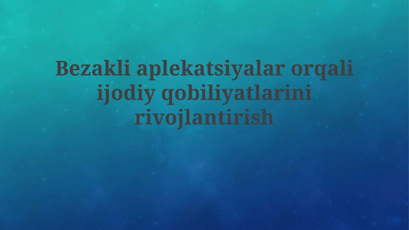 Bezakli aplekatsiyalar orqali ijodiy qobiliyatlarni rivojlantirish