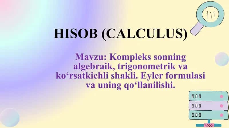 Kompleks sonning algebraik, trigonometrik va ko‘rsatkichli shakli. Eyler formulasi va uning qo‘llanilishi