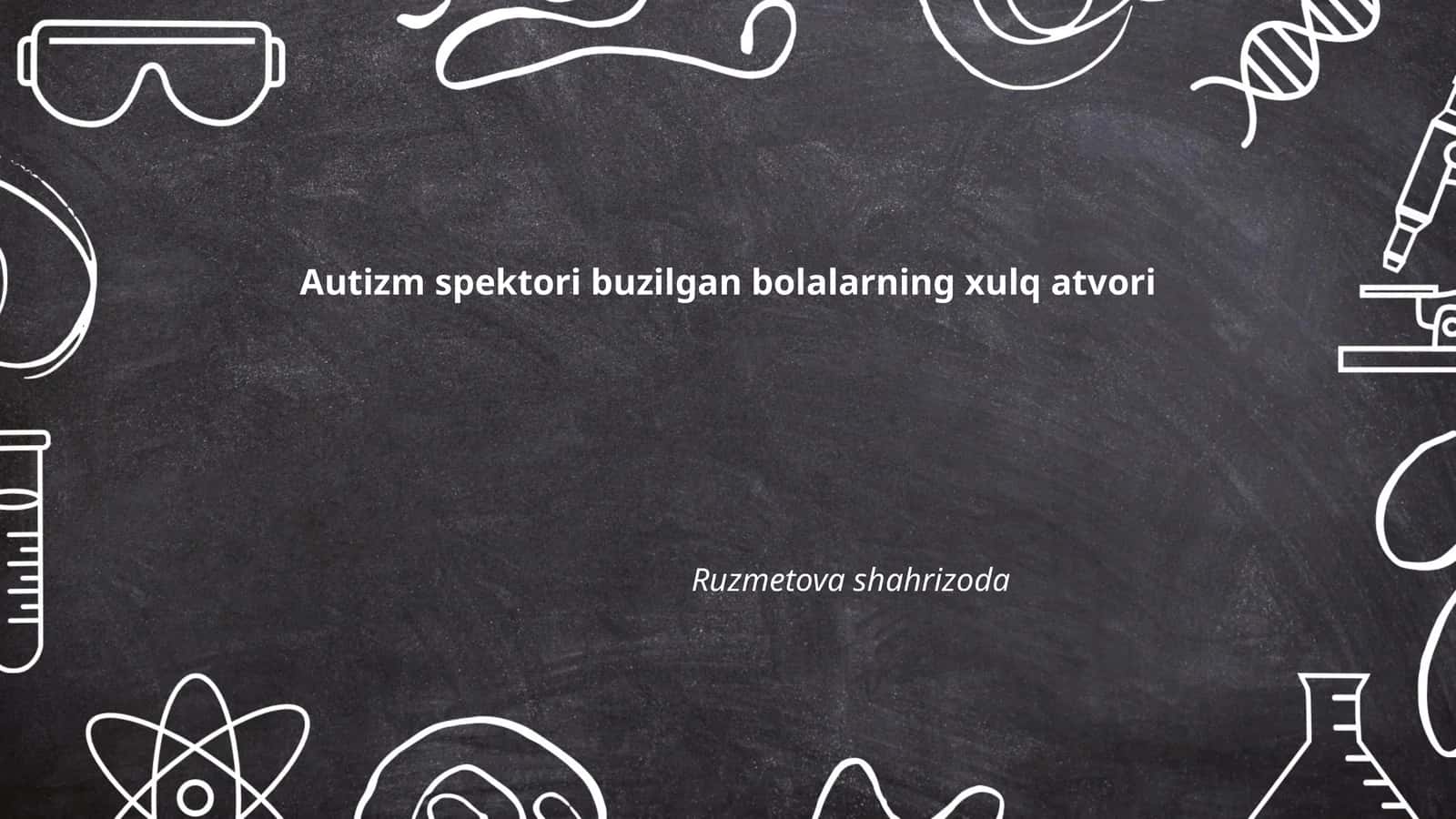 Autizm spektori buzilgan bolalarning xulq atvori