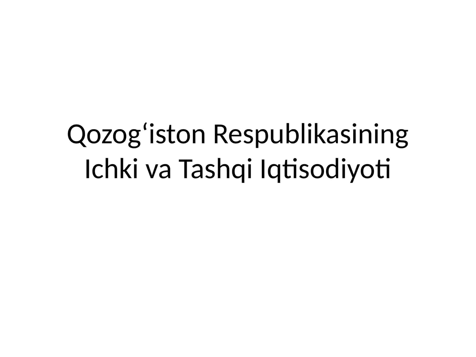 Qozog‘iston Respublikasining Ichki va Tashqi Iqtisodiyoti