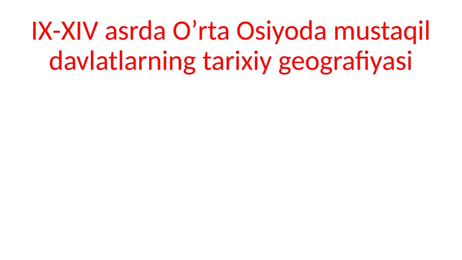 IX-XIVasrda Oʼrta Osiyoda mustaqil davlatlarning tarixiy geografiyasi