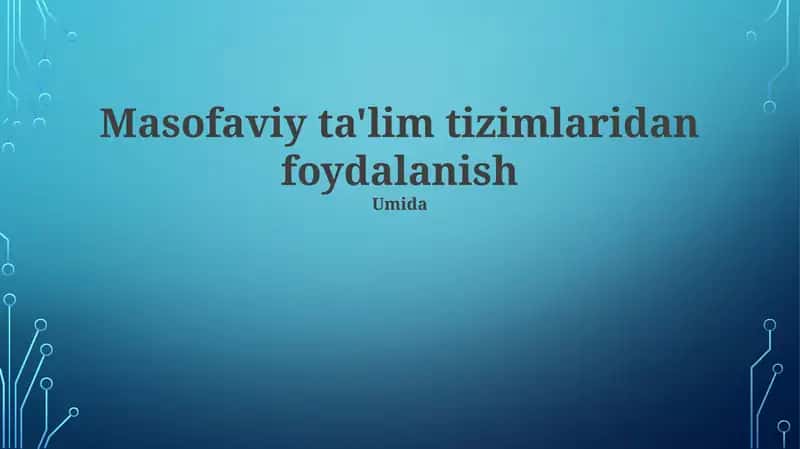 Masofaviy ta'lim tizimlaridan foydalanish
