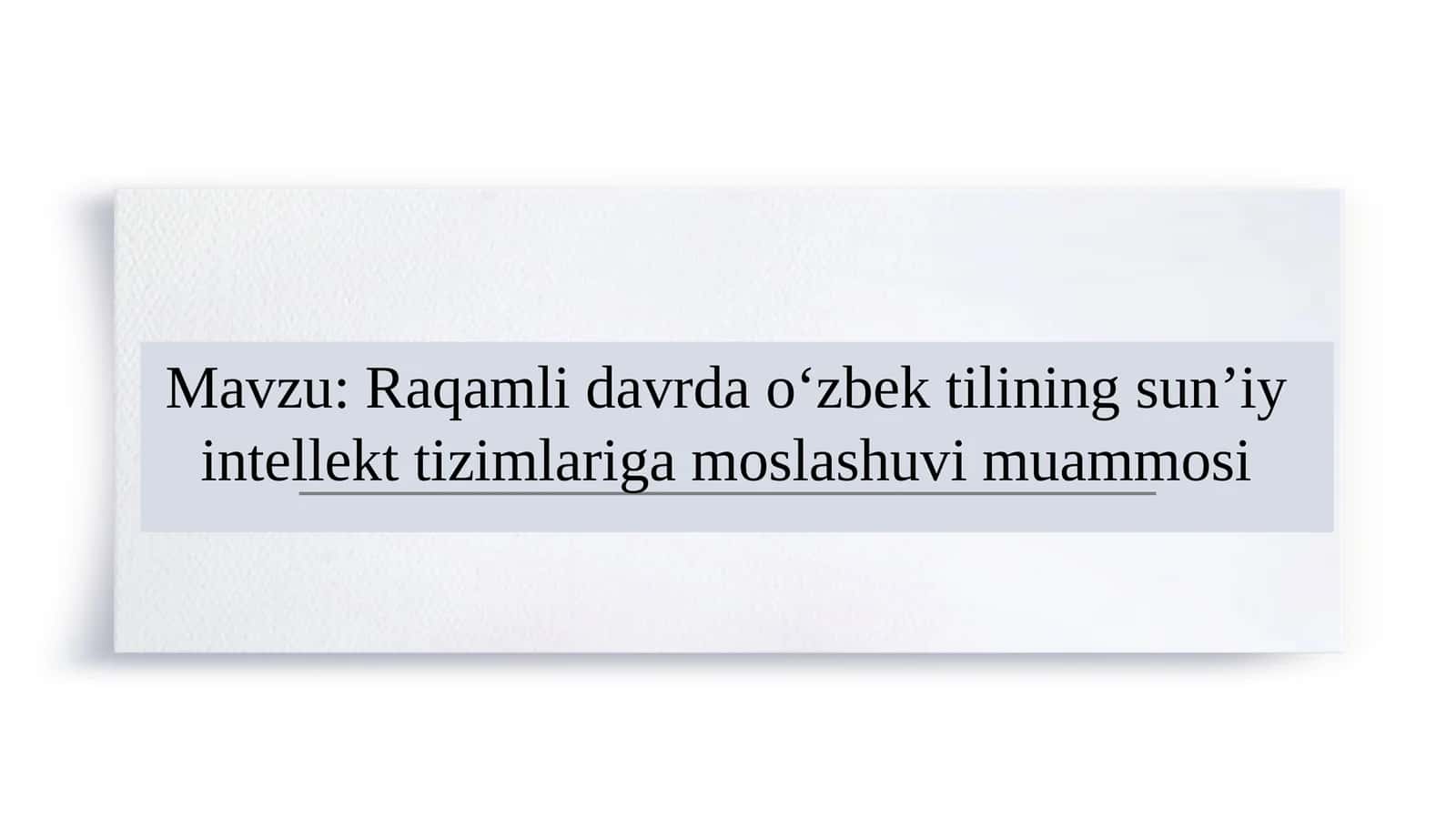 Raqamli davrda o‘zbek tilining sun’iy intellekt tizimlariga moslashuvi muammosi