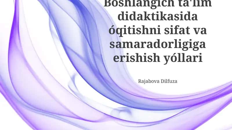 Boshlanĝich ta'lim didaktikasida sifatli va samarali ta'limni ta'minlash yo'llari