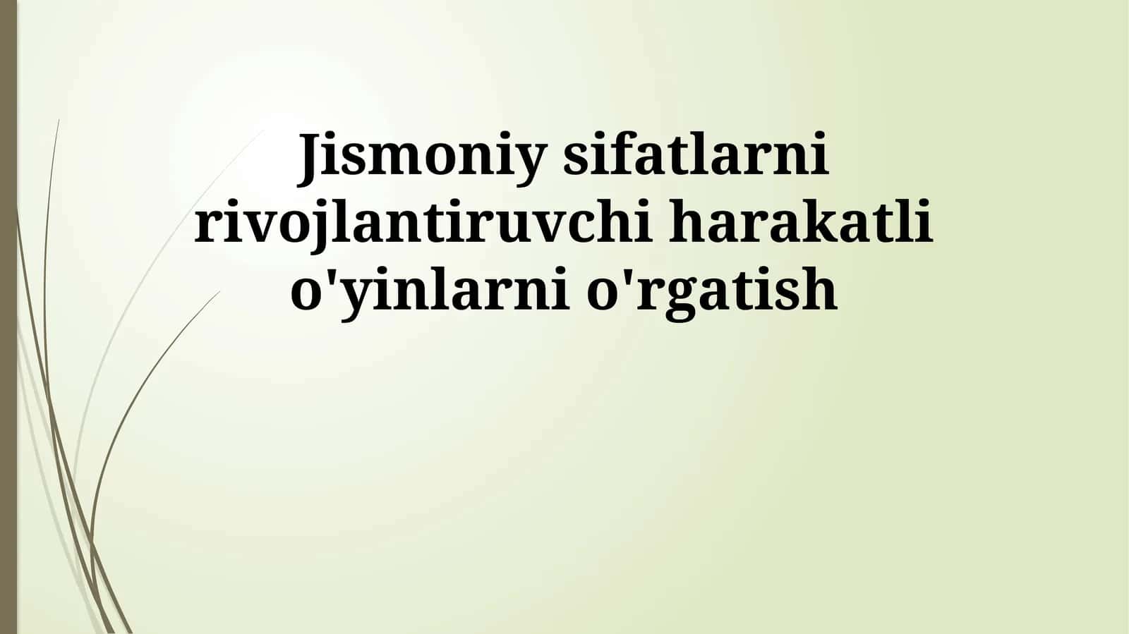 Jismoniy sifatlarni rivojlantiruvchi harakatli o'yinlarni o'rgatish