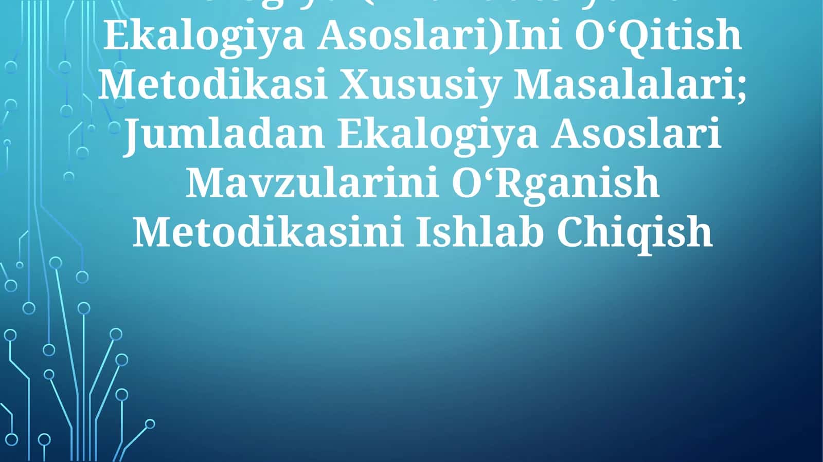 Biologiya (Evakuatsiya Va Ekalogiya Asoslari)Ini OʻQitish Metodikasi Xususiy Masalalari