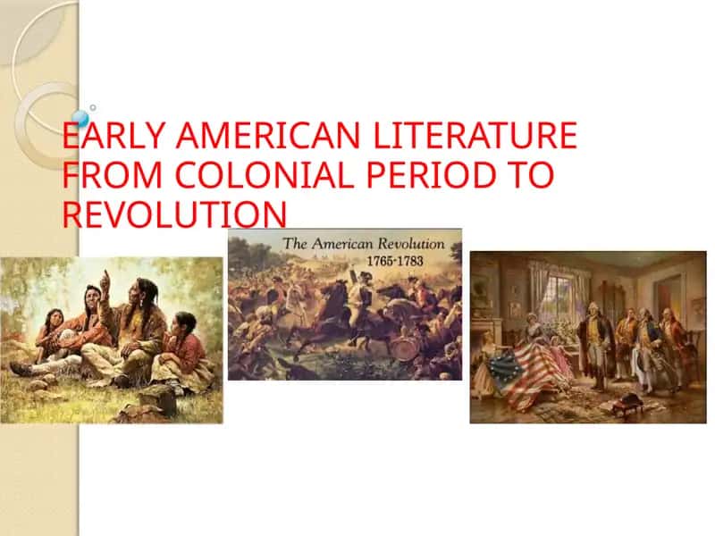 EARLY AMERICAN LITERATURE FROM COLONIAL PERIOD TO REVOLUTION