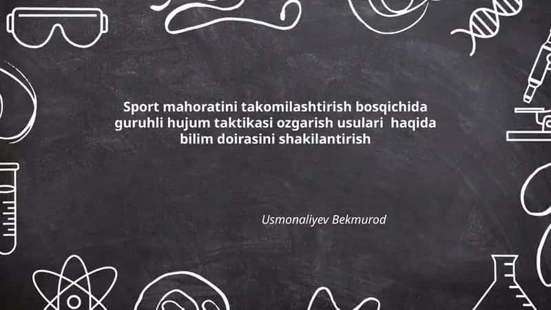 Sport mahoratini takomilashtirish bosqichida guruhli hujum taktikasi ozgarish usulari haqida bilim doirasini shakilantirish