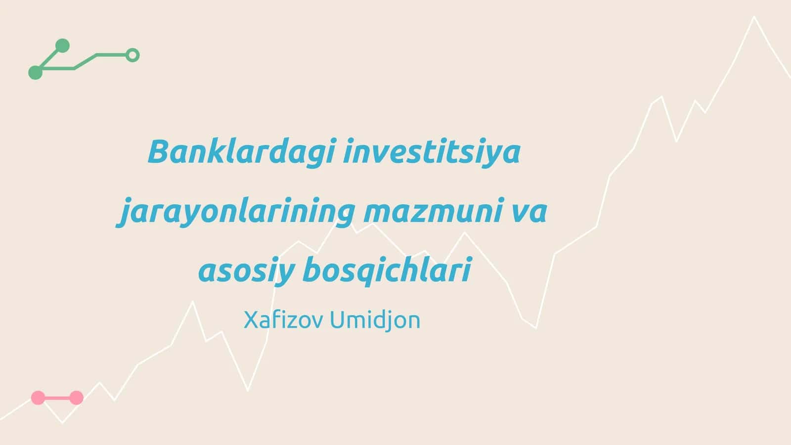 Banklardagi investitsiya jarayonlarining mazmuni va asosiy bosqichlari
