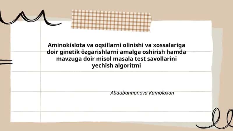 Aminokislota va oqsillarni olinishi va xossalariga doir ginetik ôzgarishlarni amalga oshirish hamda mavzuga doir misol masala test savollarini yechish algoritmi