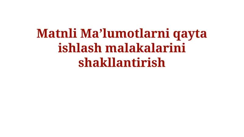 Matn ma'lumotlarini qayta ishlash malakalari
