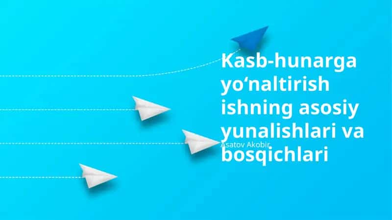 Kasb-hunarga yo‘naltirish ishning asosiy yunalishlari va bosqichlari