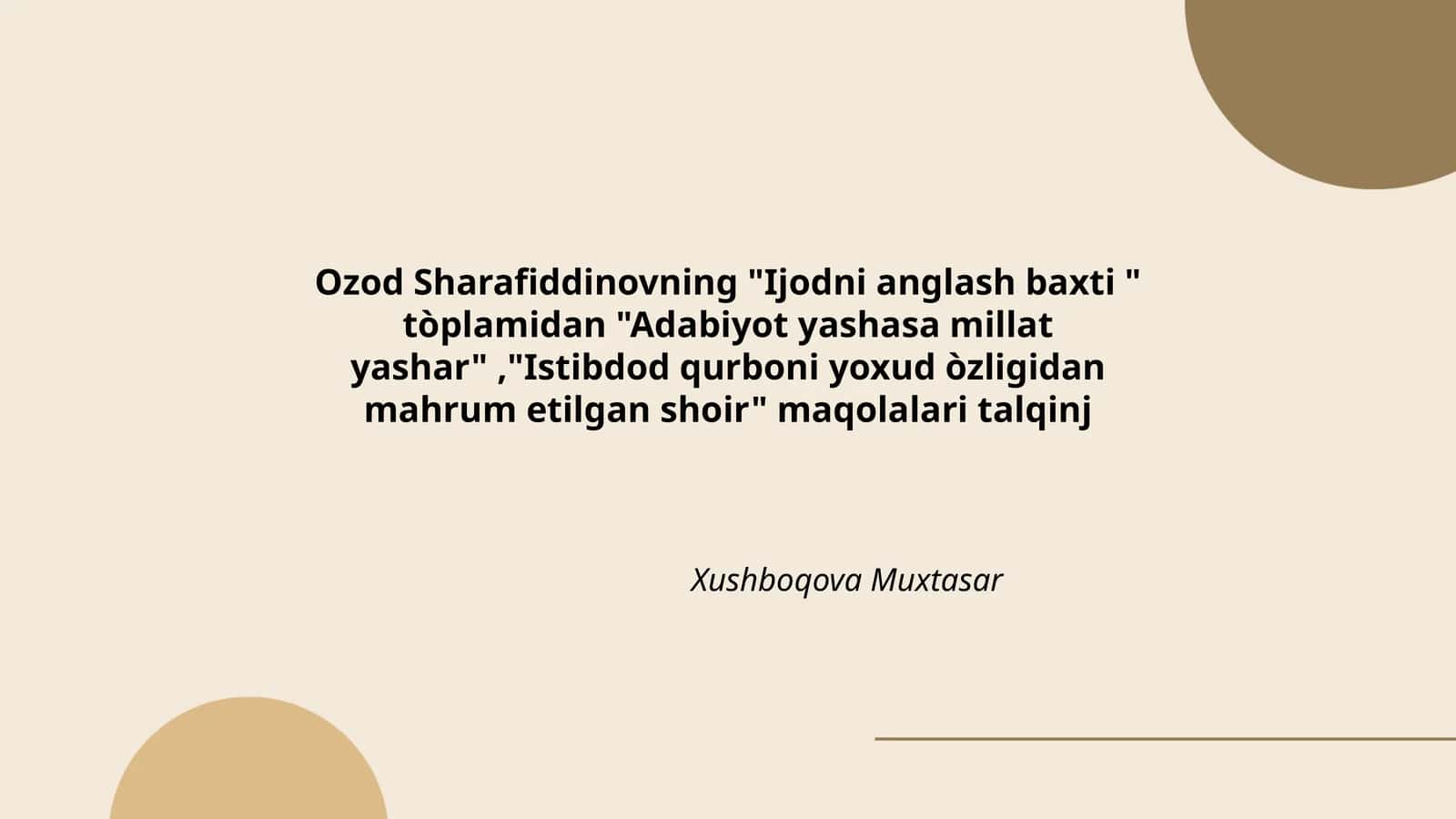 "Ijodni anglash baxti " tòplamidan "Adabiyot yashasa millat yashar","Istibdod qurboni yoxud òzligidan mahrum etilgan shoir" maqolalari talqinj