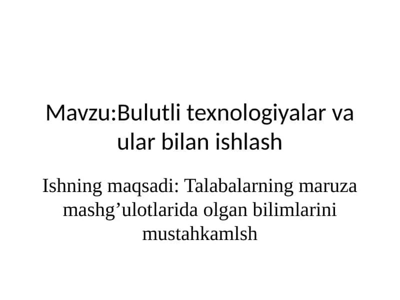 Bulutli texnologiyalar va ular bilan ishlash