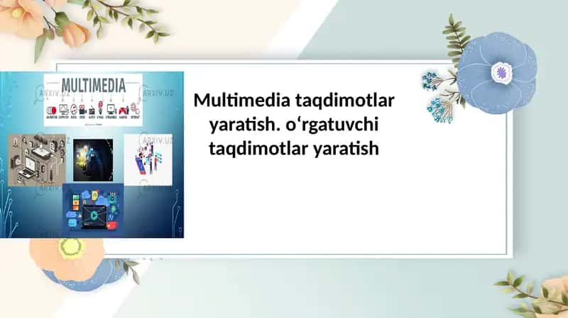 Multimedia taqdimotlar yaratish. oʻrgatuvchi taqdimotlar yaratish