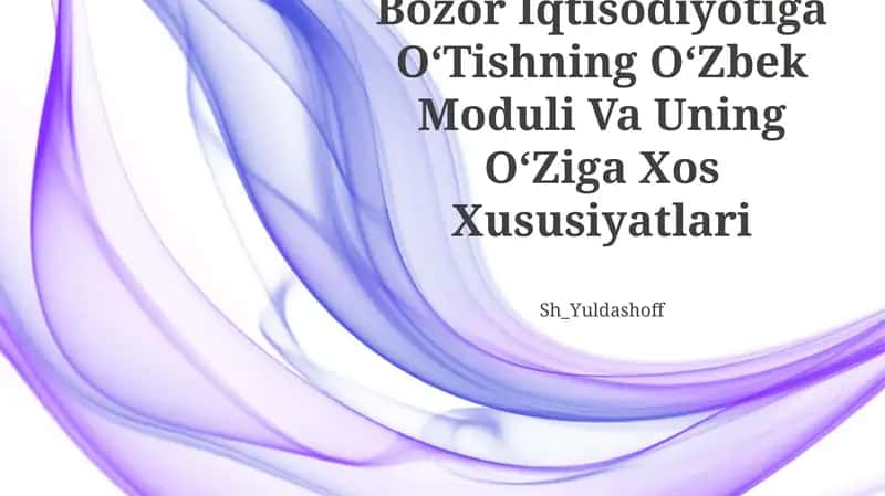 Bozor Iqtisodiyotiga OʻTishning OʻZbek Moduli Va Uning OʻZiga Xos Xususiyatlari