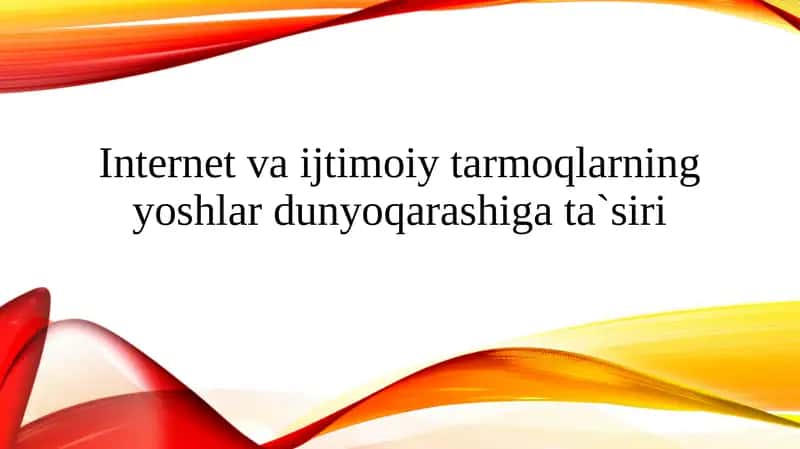 Internet va ijtimoiy tarmoqlarning yoshlar dunyoqarashiga ta`siri