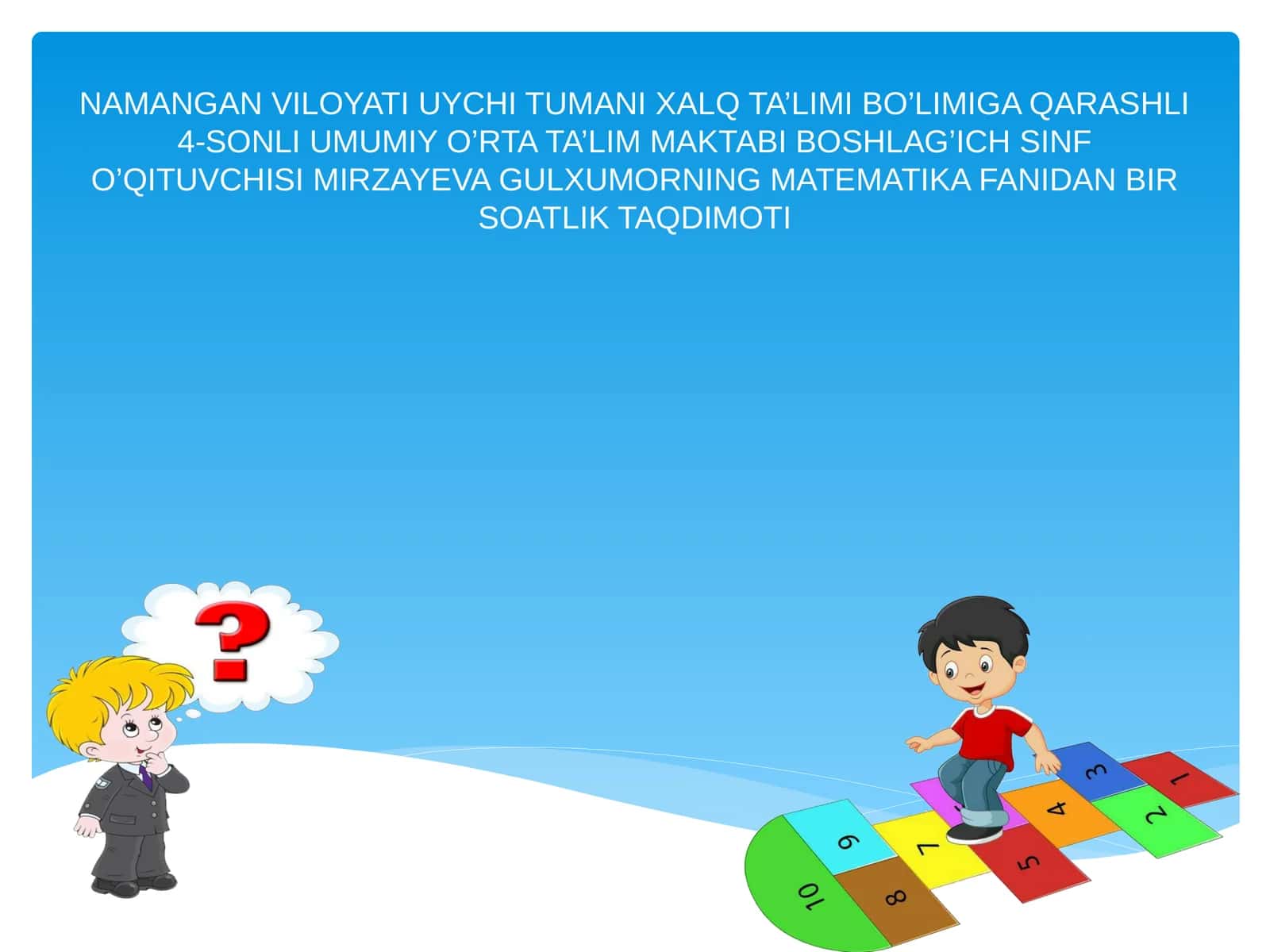 BOSHLAG’ICH SINF O’QITUVCHISI MIRZAYEVA GULXUMORNING MATEMATIKA FANIDAN BIR SOATLIK TAQDIMOTI