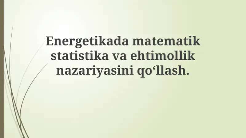Ehtimollik nazariyasi va matematik statistikadan energetikada foydalanish