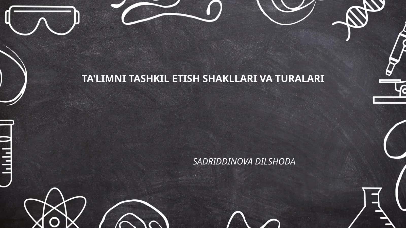 Ta'limni Tashkil Etish Shakllari va Turalari