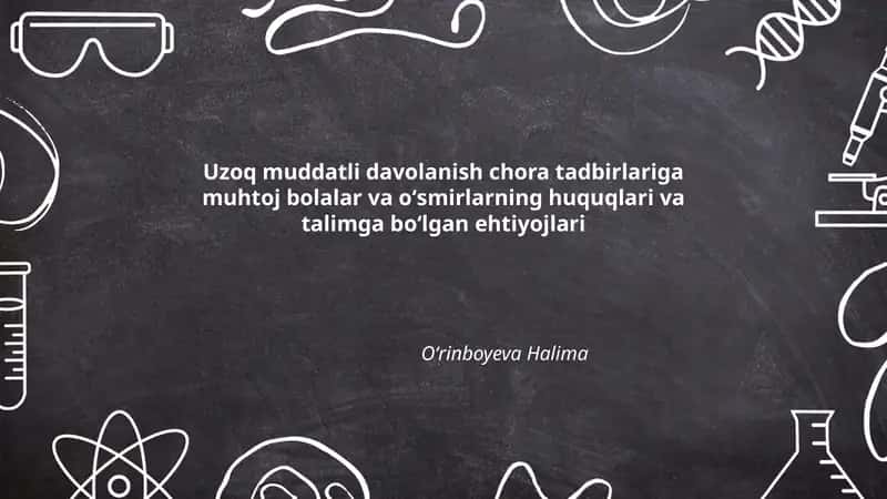 Uzoq muddatli davolanish chora tadbirlariga muhtoj bolalar va oʻsmirlarning huquqlari va talimga boʻlgan ehtiyojlari