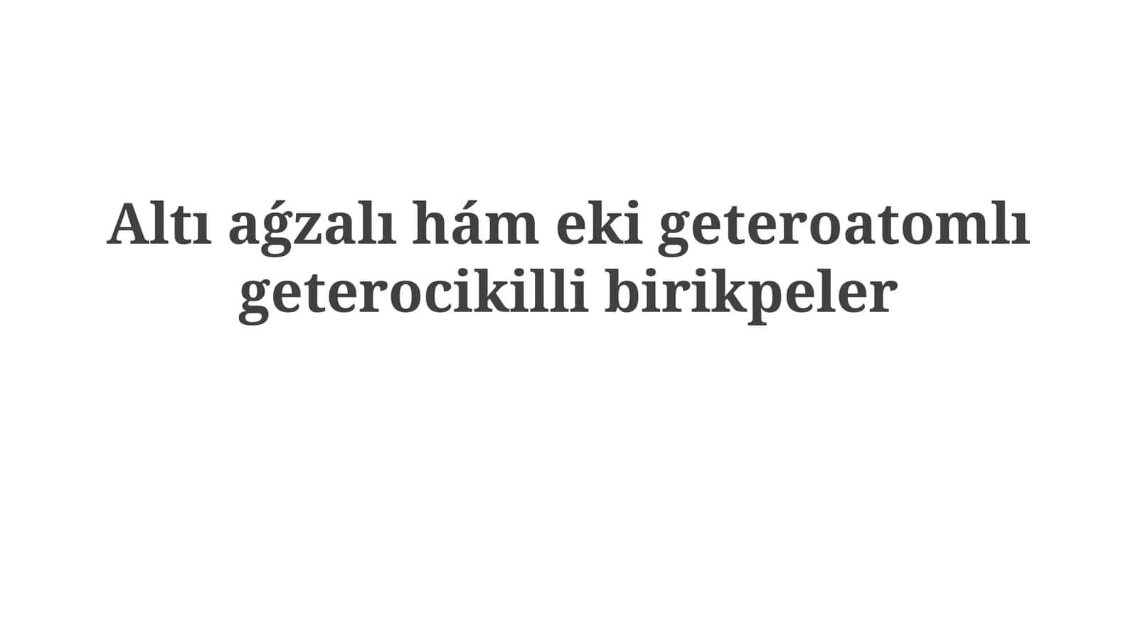 Altıaǵzalıhámekigeteroatomlıgeterocikillibirikpeler
