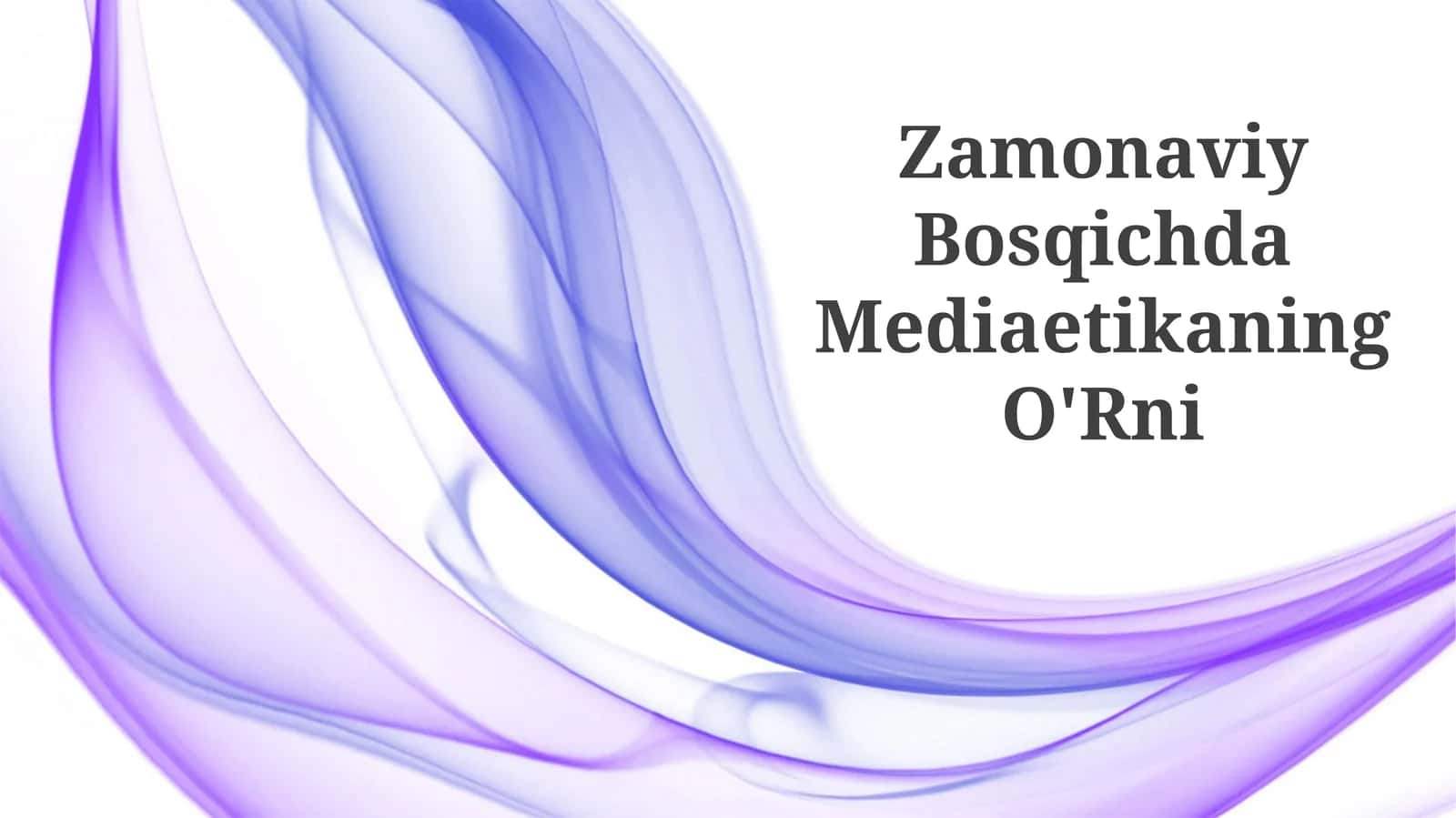 Zamonaviy Bosqichda Mediaetikaning O'Rni