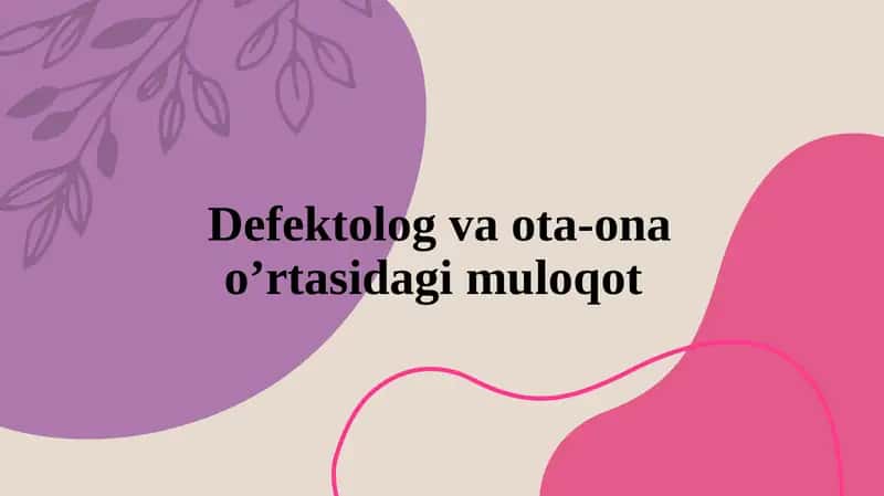 Defektolog va ota-onao’rtasidagi muloqot