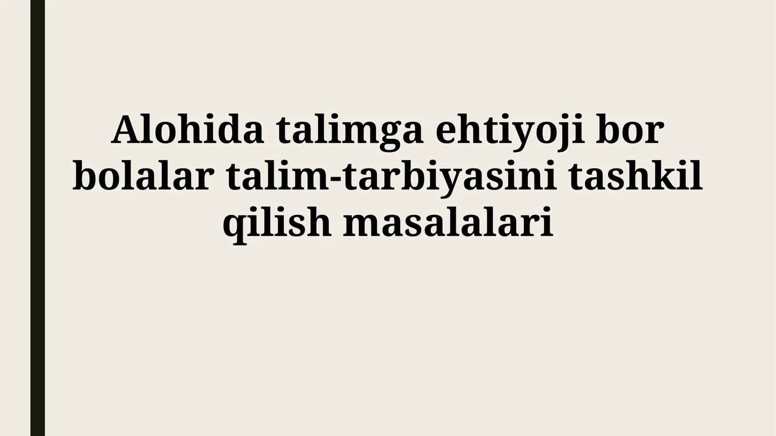 Alohida talimga ehtiyoji bor bolalar talim-tarbiyasini tashkilqilishmasalalari