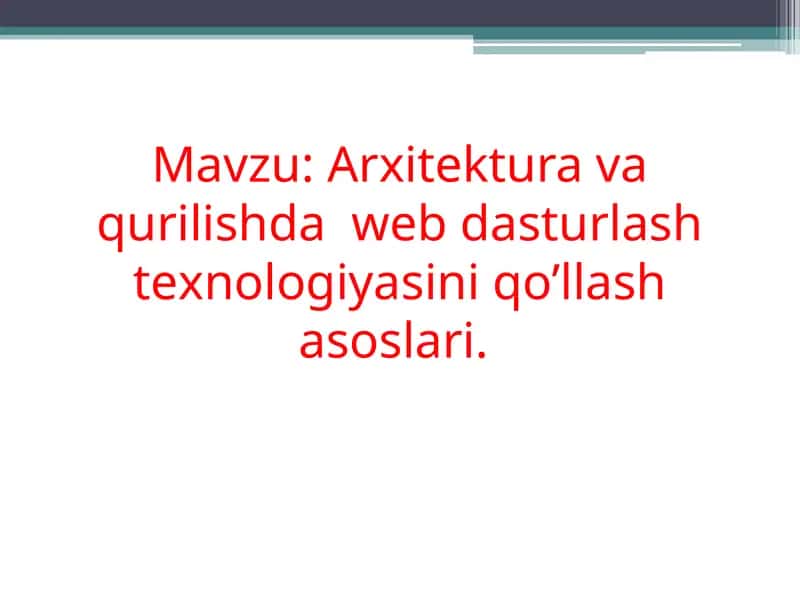 Arxitеktura va qurilishda wеb dasturlash tеxnologiyasini qo’llash asoslari
