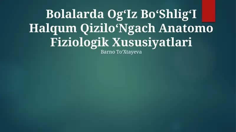 Bolalarda OgʻIz BoʻShligʻI Halqum QiziloʻNgach Anatomo Fiziologik Xususiyatlari