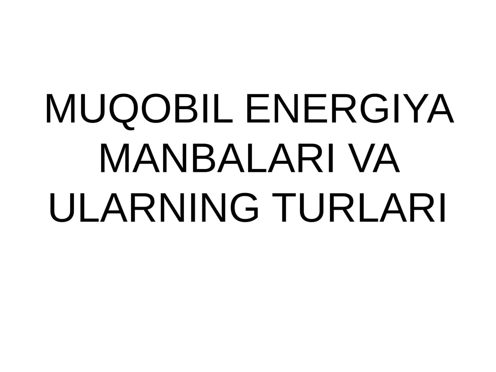 MUQOBIL ENERGIYA MANBALARI VA ULARNING TURLARI