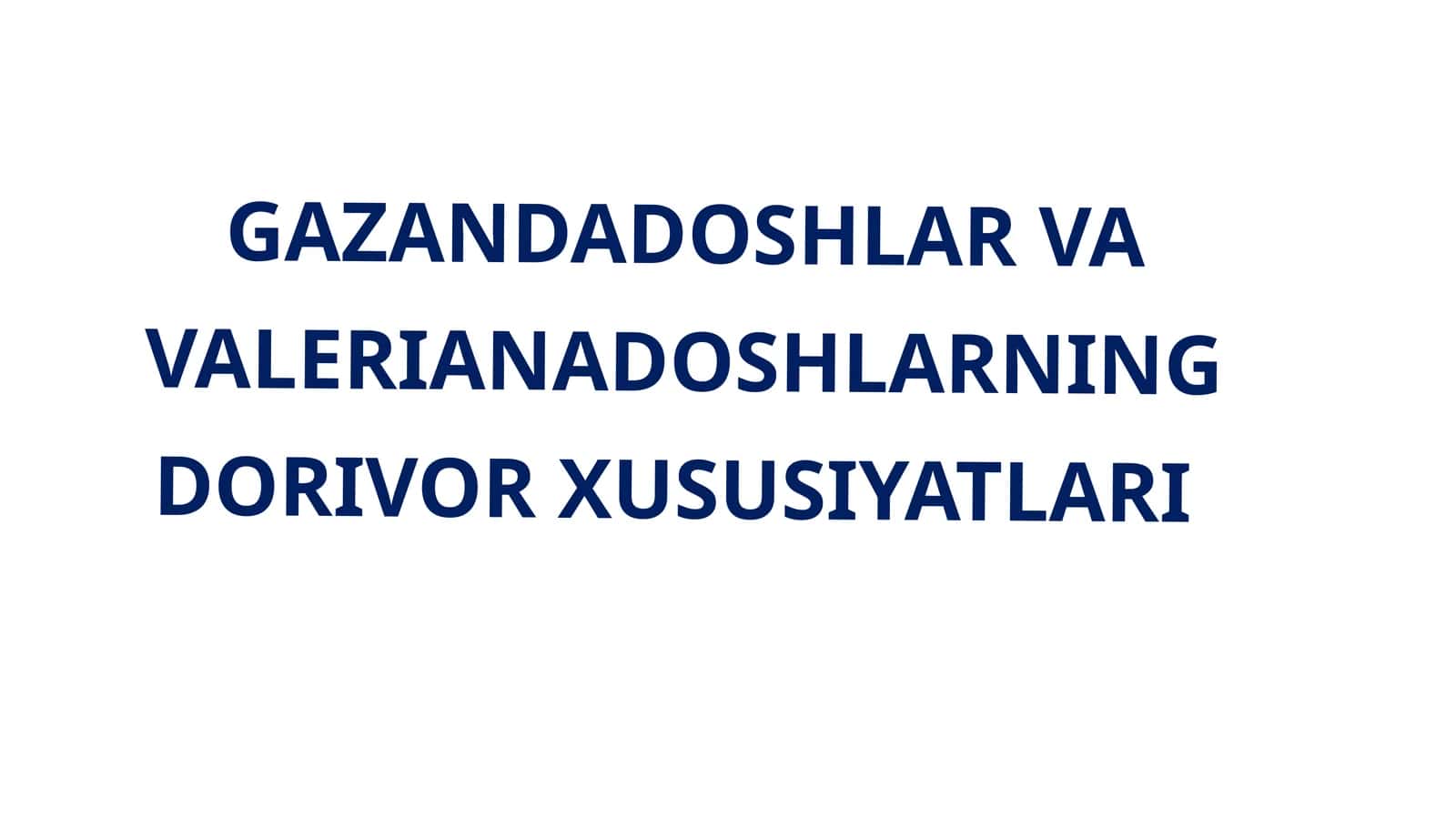 GAZANDA DOSHLAR VA VALERIANADOSHLARNING DORIVOR XUSUSIYATLARI