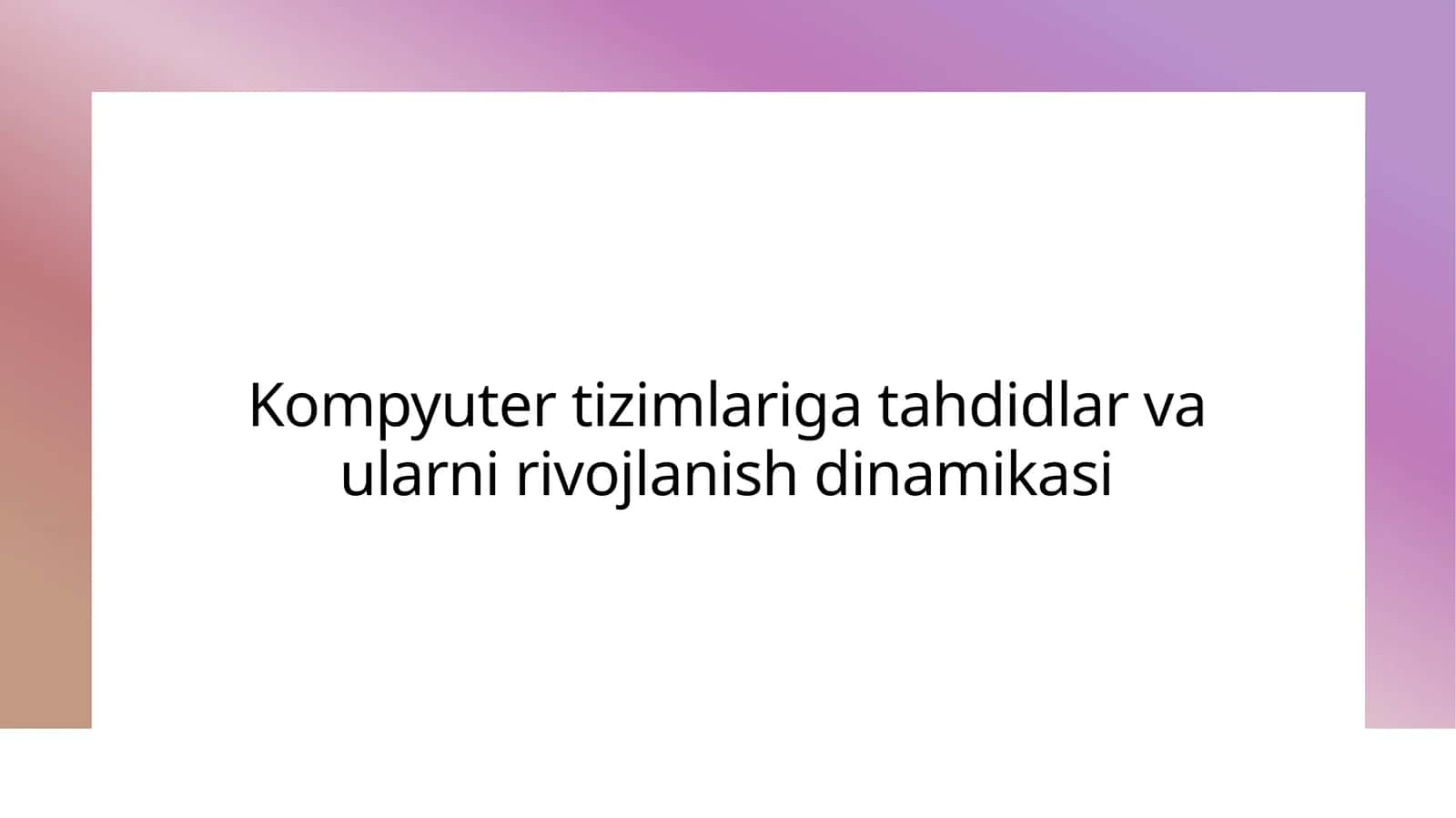 Kompyuter tizimlariga tahdidlar va ularni rivojlanish dinamikasi