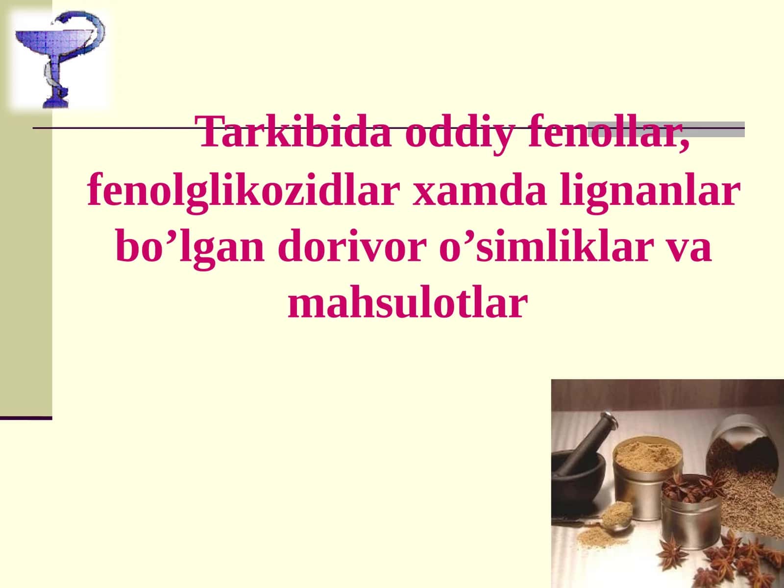 Tarkibida oddiy fenollar, fenolglikozidlar xamda lignanlar bo’lgan dorivor o’simliklar va mahsulotlar