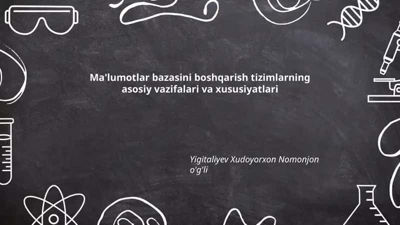 Ma'lumotlar bazasini boshqarish tizimlarning asosiy vazifalari va xususiyatlari
