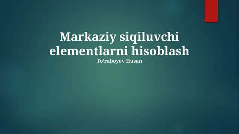 Markaziy siqiluvchi elementlarni hisoblash