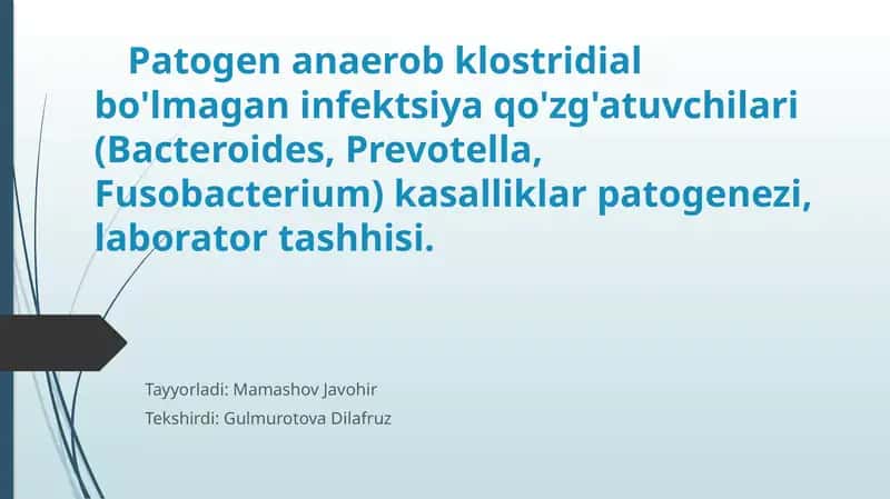 Patogenanaerobklostridialbo'lmaganinfektsiyaqo'zg'atuvchilari(Bacteroides,Prevotella, Fusobacterium)kasalliklarpatogenezi,laboratortashhisi