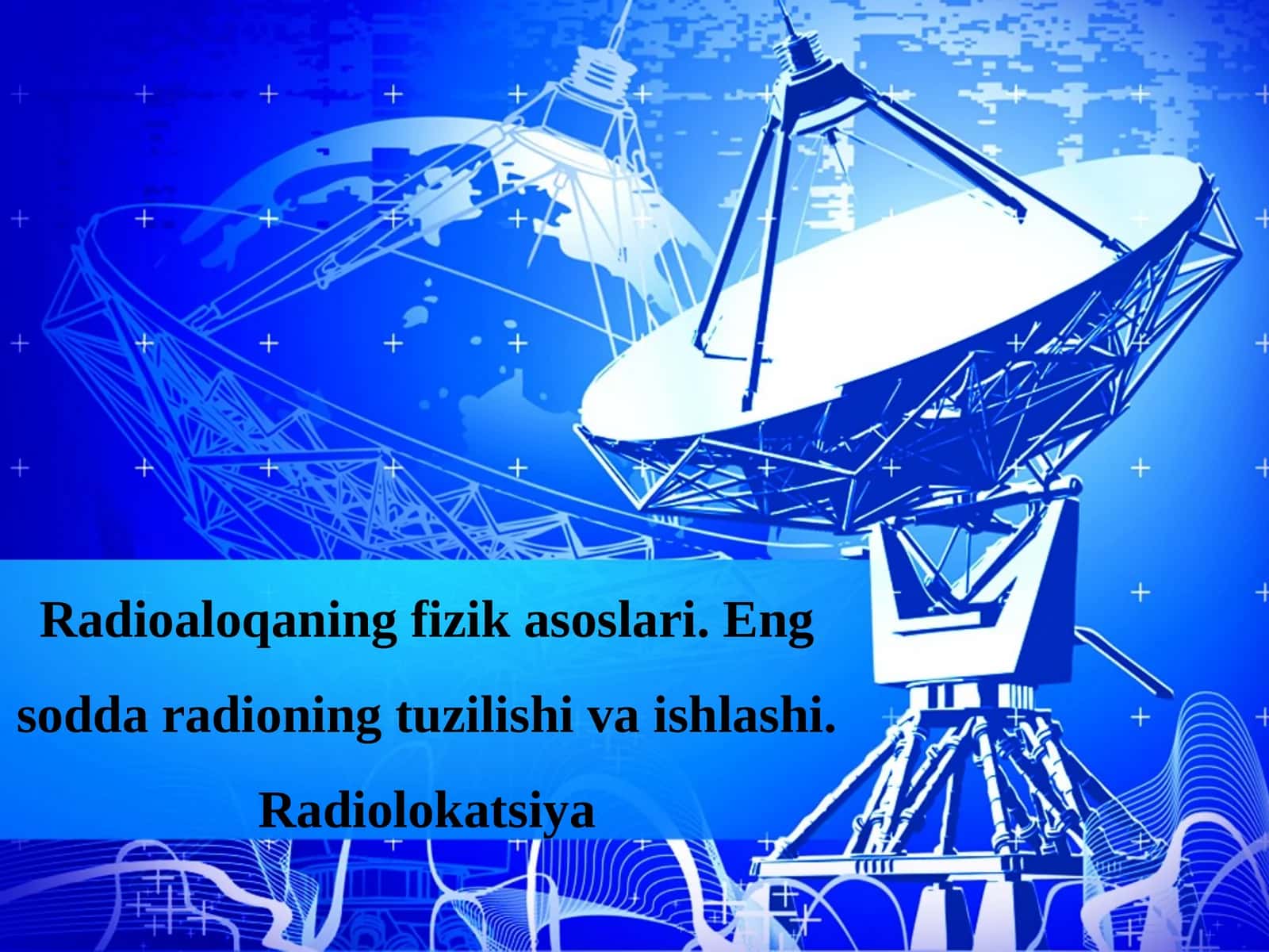 11-sinf Fizika Radioaloqaning fizik asoslari. Eng sodda radioning tuzilishi va ishlashi. Radiolokatsiya