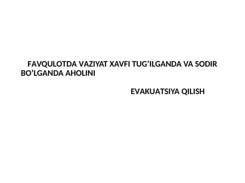 FАVQULОTDА VАZIYAT XAVFI TUG’ILGANDA VA SODIR BO’LGANDA АHОLINI EVАKUАTSIYA QILISH