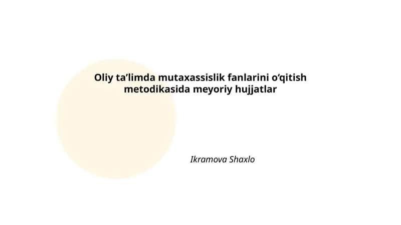 Oliy ta’limda mutaxassislik fanlarini o‘qitish metodikasida meyoriy hujjatlar