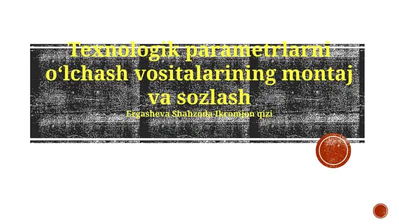 Texnologik parametrlarni oʻlchash vositalarining montaj va sozlash
