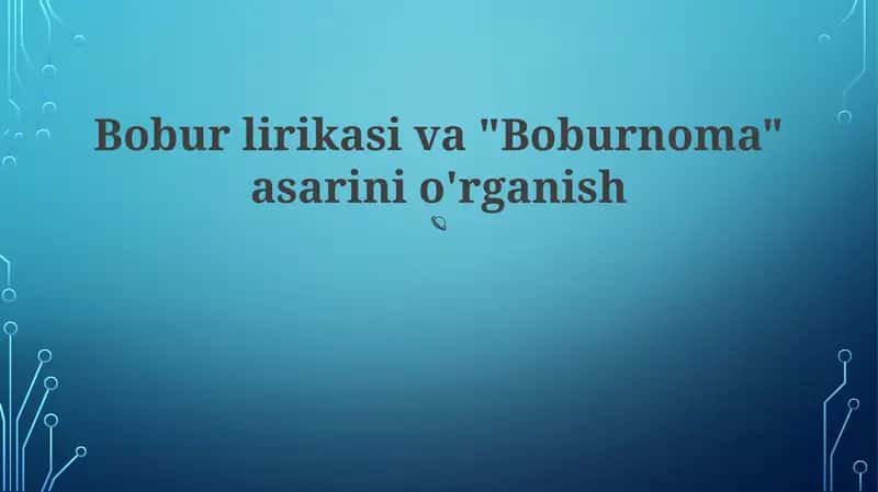 Bobur lirikasi va "Boburnoma" asarini o'rganish