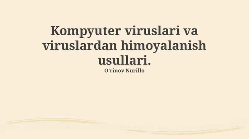Kompyuter viruslari va viruslardan himoyalanish usullari