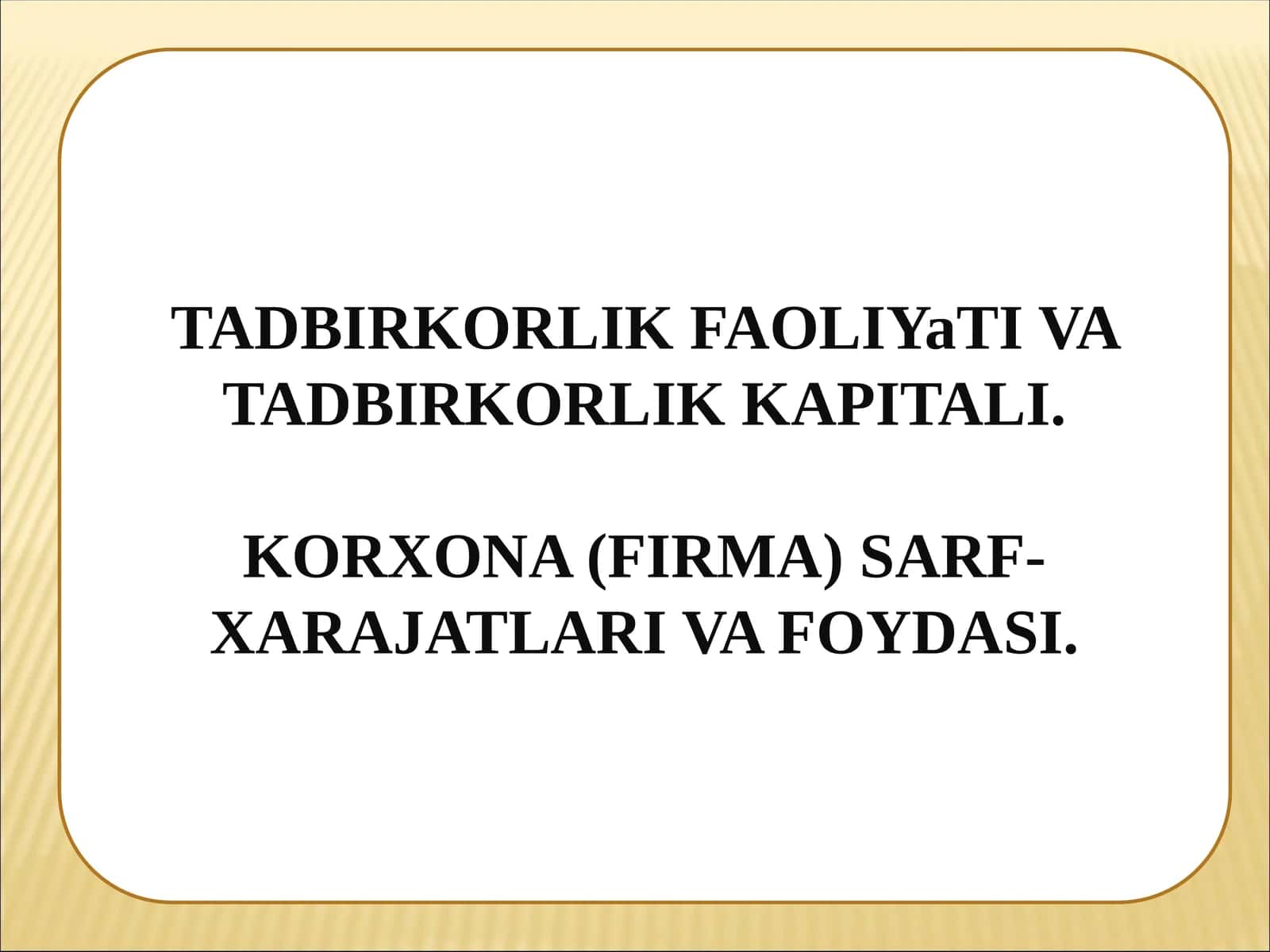 TADBIRKORLIK FAOLIYaTI VA TADBIRKORLIK KAPITALI. KORXONA (FIRMA) SARF-XARAJATLARI VA FOYDASI