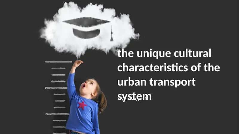 The unique cultural characteristics of the urban transport system