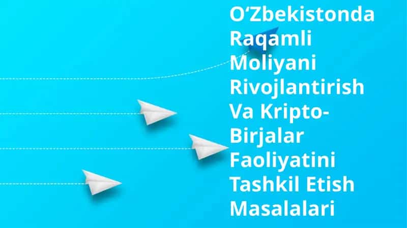 OʻZbekistonda Raqamli Moliyani Rivojlantirish Va Kripto-Birjalar Faoliyatini Tashkil Etish Masalalari