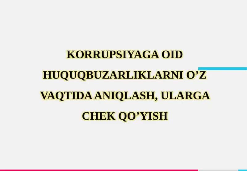 KORRUPSIYAGA OID HUQUQBUZARLIKLARNI O’Z VAQTIDA ANIQLASH, ULARGA CHEK QO’YISH
