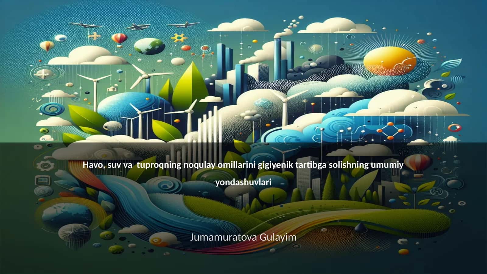 Havo, suv va tuproqning noqulay omillarini gigiyenik tartibga solishning umumiy yondashuvlari