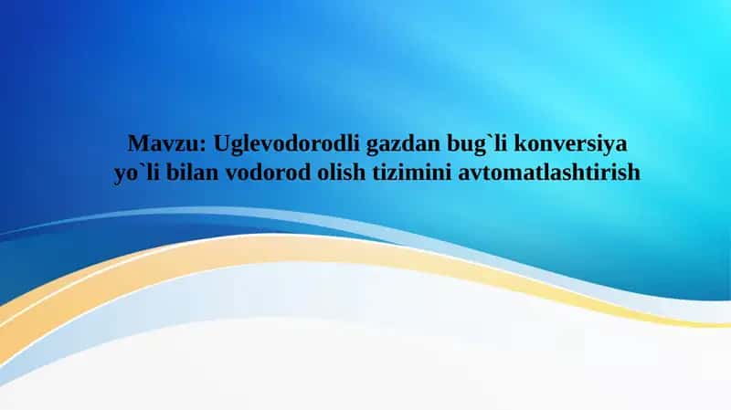 Uglevodorodli gazdan bug`li konversiya yo`li bilan vodorod olish tizimini avtomatlashtirish